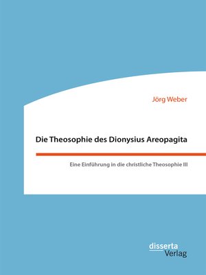 cover image of Die Theosophie des Dionysius Areopagita. Eine Einführung in die christliche Theosophie III